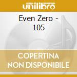 Even Zero - 105 cd
