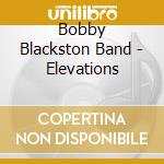 Bobby Blackston Band - Elevations cd