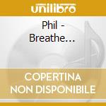 Phil - Breathe... cd