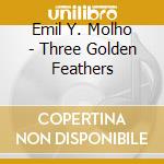 Emil Y. Molho - Three Golden Feathers cd
