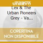 Lex & The Urban Pioneers Grey - Va Va Voom cd