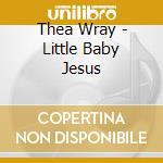 Thea Wray - Little Baby Jesus cd