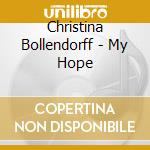 Christina Bollendorff - My Hope cd musicale di Christina Bollendorff