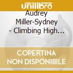 Audrey Miller-Sydney - Climbing High Mountains cd musicale di Audrey Miller