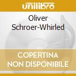 Oliver Schroer-Whirled cd musicale