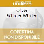 Oliver Schroer-Whirled cd