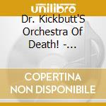 Dr. Kickbutt'S Orchestra Of Death! - Grandpa'S Wiggletown Stomp cd musicale di Dr. Kickbutt'S Orchestra Of Death!