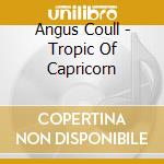 Angus Coull - Tropic Of Capricorn cd