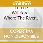 Lorene Willeford - Where The River Bends cd