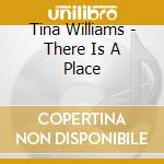 Tina Williams - There Is A Place