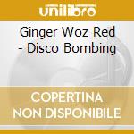 Ginger Woz Red - Disco Bombing cd musicale di Ginger Woz Red