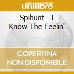 Spihunt - I Know The Feelin' cd