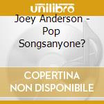 Joey Anderson - Pop Songsanyone? cd