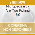 Mr. Specialist - Are You Picking Up? cd musicale di Mr. Specialist