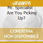 Mr. Specialist - Are You Picking Up? cd