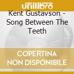 Kent Gustavson - Song Between The Teeth cd