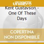 Kent Gustavson - One Of These Days cd