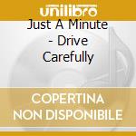 Just A Minute - Drive Carefully cd