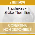 Hipshakes - Shake Their Hips cd