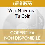 Veo Muertos - Tu Cola cd