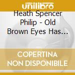 Heath Spencer Philip - Old Brown Eyes Has Left The Building cd