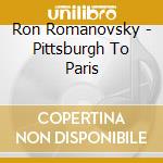 Ron Romanovsky - Pittsburgh To Paris cd