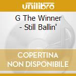 G The Winner - Still Ballin' cd musicale di G The Winner