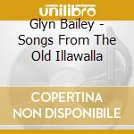 Glyn Bailey - Songs From The Old Illawalla cd