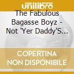 The Fabulous Bagasse Boyz - Not 'Yer Daddy'S Bluegrass