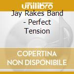 Jay Rakes Band - Perfect Tension cd musicale di Jay Rakes Band