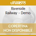 Riverside Railway - Demo cd musicale di Riverside Railway