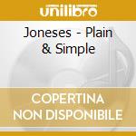 Joneses - Plain & Simple cd musicale di Joneses