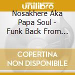 Nosakhere Aka Papa Soul - Funk Back From Beyond cd