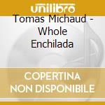 Tomas Michaud - Whole Enchilada cd