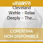 Cleveland Wehle - Relax Deeply - The Music cd