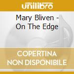 Mary Bliven - On The Edge cd musicale di Mary Bliven
