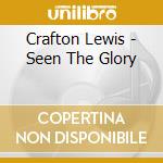 Crafton Lewis - Seen The Glory cd