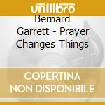 Bernard Garrett - Prayer Changes Things cd