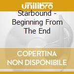 Starbound - Beginning From The End cd