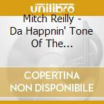 Mitch Reilly - Da Happnin' Tone Of The Maximophone cd