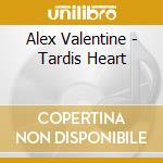 Alex Valentine - Tardis Heart cd