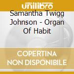 Samantha Twigg Johnson - Organ Of Habit cd