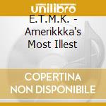 E.T.M.K. - Amerikkka's Most Illest cd