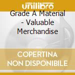 Grade A Material - Valuable Merchandise cd musicale di Grade A Material