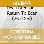 Dean Drennan - Return To Eden (2-Cd Set) cd musicale di Dean Drennan