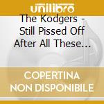 The Kodgers - Still Pissed Off After All These Years cd