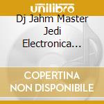 Dj Jahm Master Jedi Electronica Hip Hop Cyber Trance - Tour De Jahm Force cd