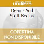 Dean - And So It Begins cd musicale di Dean