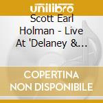 Scott Earl Holman - Live At 'Delaney & Murphy'S' cd musicale di Scott Earl Holman