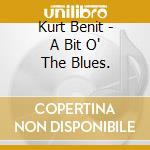 Kurt Benit - A Bit O' The Blues. cd